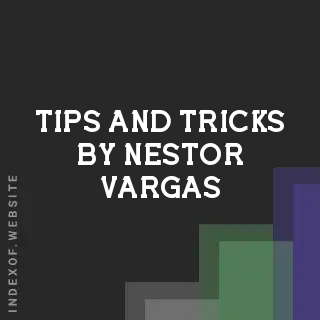 Tips and Tricks by Nestor Vargas | Indexof