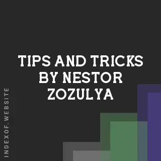 Tips and Tricks by Nestor Zozulya | Indexof