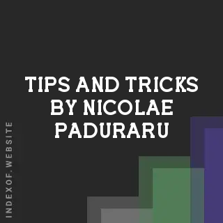 Tips and Tricks by Nicolae Paduraru | Indexof