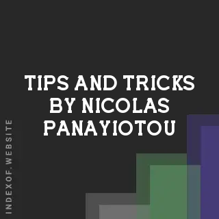 Tips and Tricks by Nicolas Panayiotou | Indexof