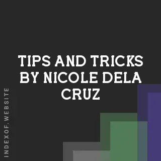 Tips and Tricks by Nicole Dela Cruz | Indexof