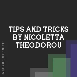 Tips and Tricks by Nicoletta Theodorou | Indexof