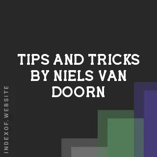 Tips and Tricks by Niels van Doorn | Indexof