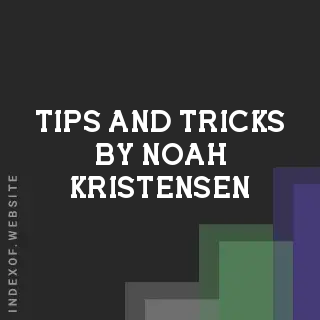 Tips and Tricks by Noah Kristensen | Indexof