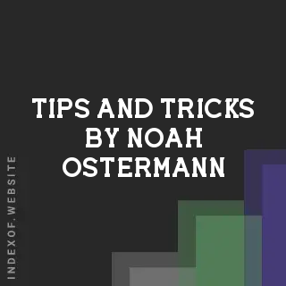 Tips and Tricks by Noah Ostermann | Indexof
