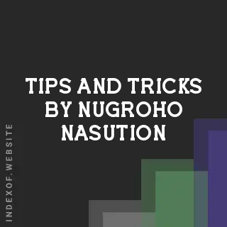 Tips and Tricks by Nugroho Nasution | Indexof