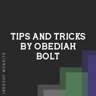 Tips and Tricks by Obediah Bolt | Indexof