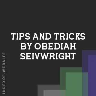Tips and Tricks by Obediah Seivwright | Indexof