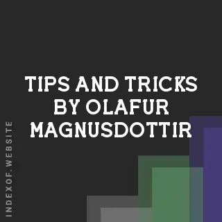 Tips and Tricks by Olafur Magnusdottir | Indexof