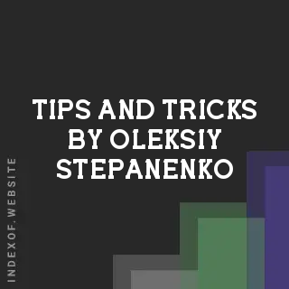 Tips and Tricks by Oleksiy Stepanenko | Indexof