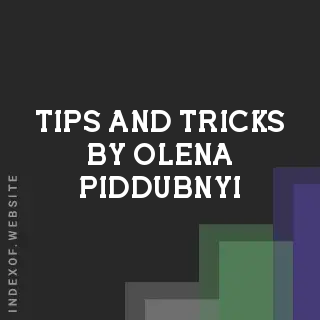 Tips and Tricks by Olena Piddubnyi | Indexof