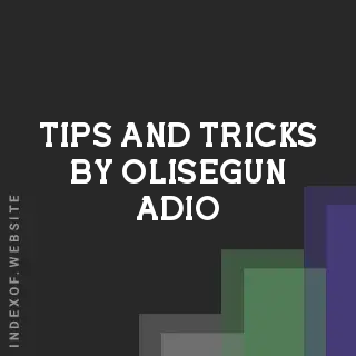 Tips and Tricks by Olisegun Adio | Indexof