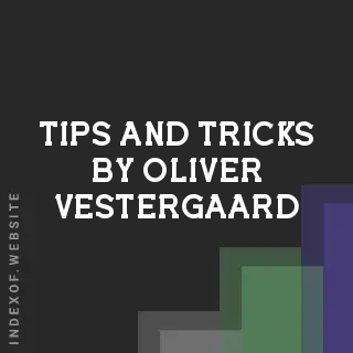 Tips and Tricks by Oliver Vestergaard | Indexof