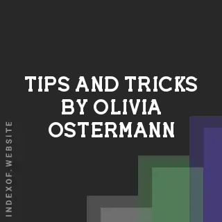 Tips and Tricks by Olivia Ostermann | Indexof