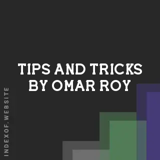 Tips and Tricks by Omar Roy | Indexof