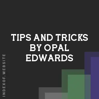 Tips and Tricks by Opal Edwards | Indexof