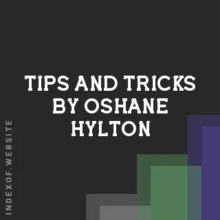 Tips and Tricks by Oshane Hylton | Indexof