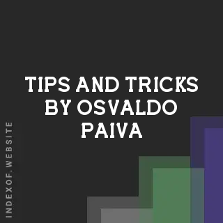 Tips and Tricks by Osvaldo Paiva | Indexof