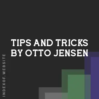 Tips and Tricks by Otto Jensen | Indexof