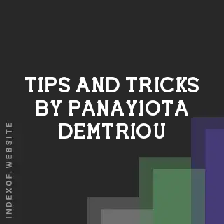 Tips and Tricks by Panayiota Demtriou | Indexof