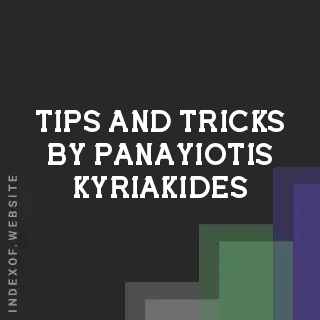 Tips and Tricks by Panayiotis Kyriakides | Indexof