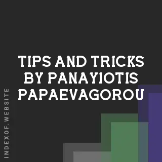 Tips and Tricks by Panayiotis Papaevagorou | Indexof