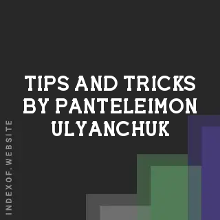 Tips and Tricks by Panteleimon Ulyanchuk | Indexof