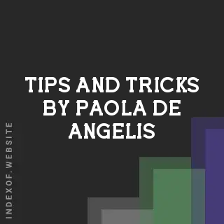 Tips and Tricks by Paola De Angelis | Indexof