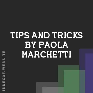 Tips and Tricks by Paola Marchetti | Indexof