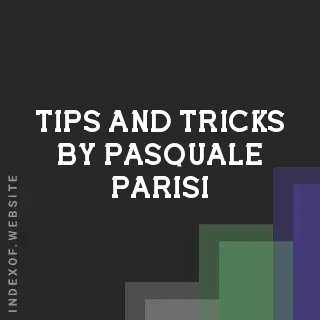 Tips and Tricks by Pasquale Parisi | Indexof