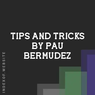 Tips and Tricks by Pau Bermudez | Indexof