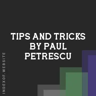 Tips and Tricks by Paul Petrescu | Indexof
