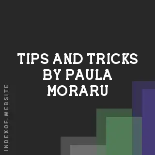 Tips and Tricks by Paula Moraru | Indexof