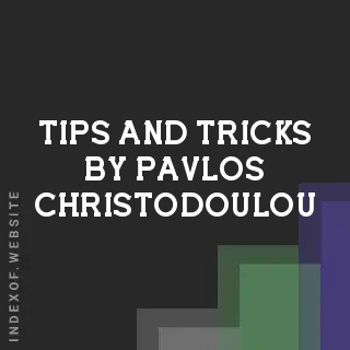 Tips and Tricks by Pavlos Christodoulou | Indexof