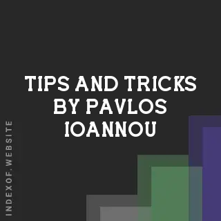 Tips and Tricks by Pavlos Ioannou | Indexof