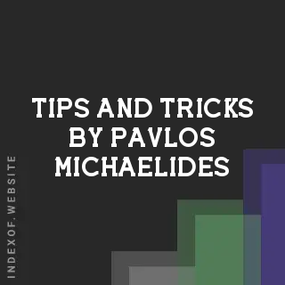 Tips and Tricks by Pavlos Michaelides | Indexof