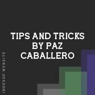 Tips and Tricks by Paz Caballero | Indexof