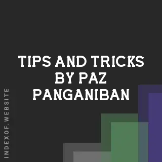 Tips and Tricks by Paz Panganiban | Indexof