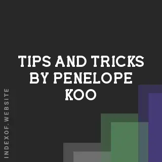 Tips and Tricks by Penelope Koo | Indexof