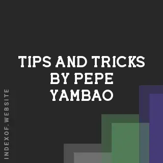 Tips and Tricks by Pepe Yambao | Indexof