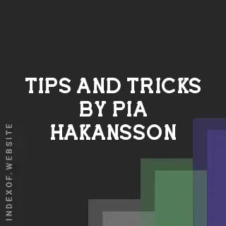 Tips and Tricks by Pia Hakansson | Indexof