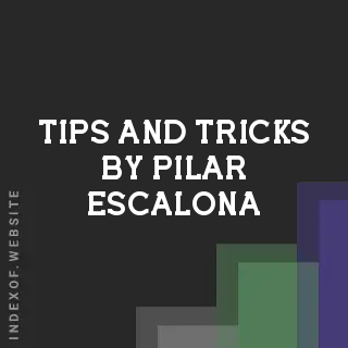 Tips and Tricks by Pilar Escalona | Indexof
