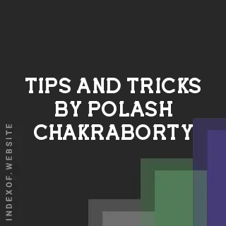 Tips and Tricks by Polash Chakraborty | Indexof