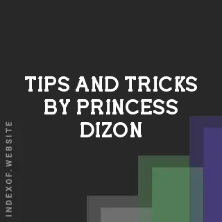 Tips and Tricks by Princess Dizon | Indexof