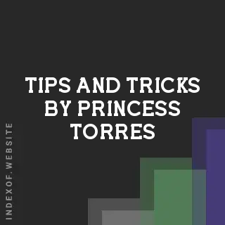 Tips and Tricks by Princess Torres | Indexof