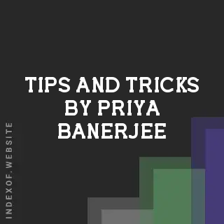 Tips and Tricks by Priya Banerjee | Indexof