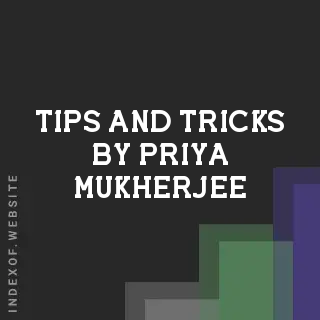 Tips and Tricks by Priya Mukherjee | Indexof