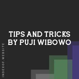 Tips and Tricks by Puji Wibowo | Indexof