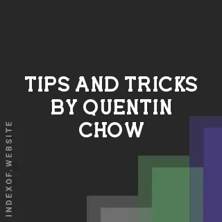 Tips and Tricks by Quentin Chow | Indexof