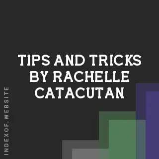 Tips and Tricks by Rachelle Catacutan | Indexof